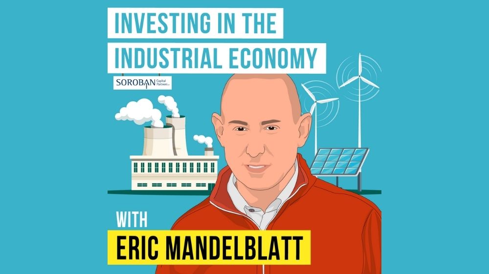 Invest Like the Best with Patrick O'Shaughnessy - Eric Mandelblatt Podcast | Eric Mandelblatt - Investing in the Industrial Economy | featured