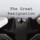 Old classic vintage typewriter with typed text THE GREAT RESIGNATION-Great Resignation-SS-Featured