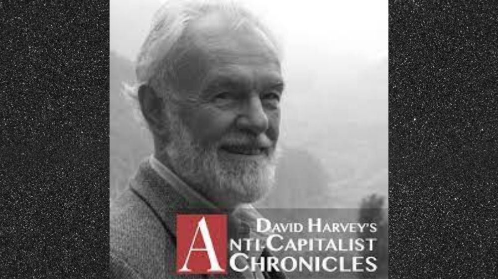 David Harvey's Anti-Capitalist Chronicles Podcast | The Education of an Educator | featured