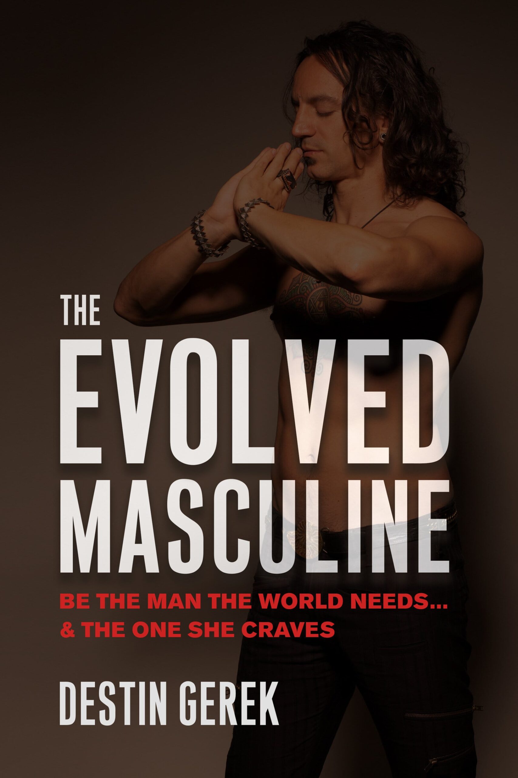 Destin Gerek The Evolved Masculine