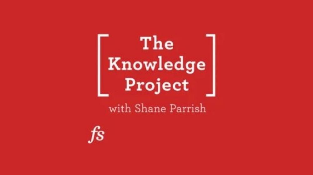 The Knowledge Project | The Knowledge Project with Shane Parrish | Featured